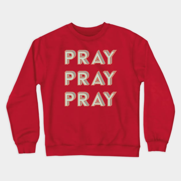 Pray Pray Pray Crewneck Sweatshirt by TheMoodyDecor